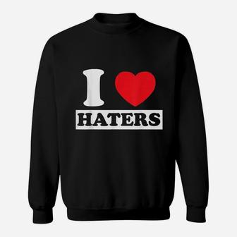 I Love Haters Sweatshirt | Crazezy AU