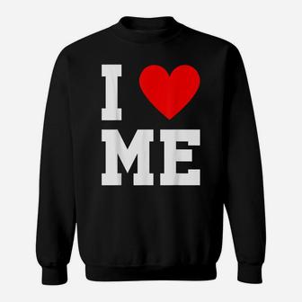I Love Heart Me Myself Loved Funny Lovely Romantic Humor Sweatshirt | Crazezy CA