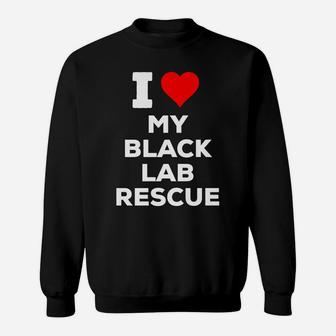 I Love Heart My Black Lab Rescue Dog Sweatshirt | Crazezy CA