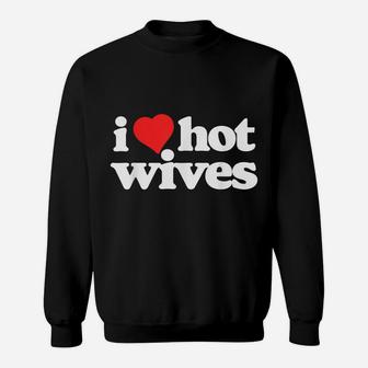 I Love Hot Wives Funny 80S Vintage Minimalist Heart Sweatshirt | Crazezy CA