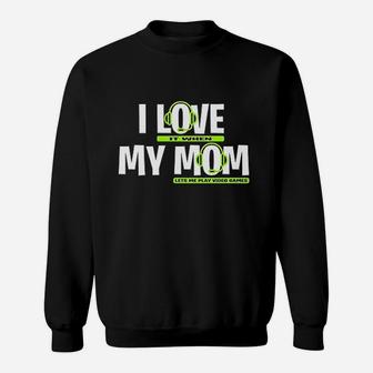 I Love It When My Mom Lets Me Play Video Games Sweatshirt | Crazezy