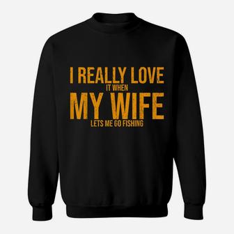 I Love It When My Wife Lets Me Go Fishing Wife Sweatshirt | Crazezy
