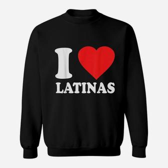 I Love Latinas Sweatshirt | Crazezy AU