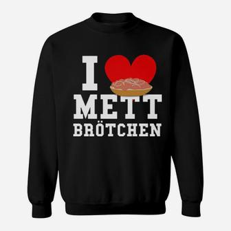 I Love Mettbrã¶Tchen Sweatshirt - Monsterry