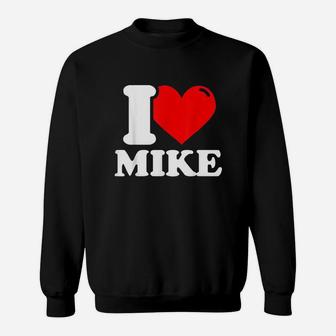 I Love Mike Sweatshirt | Crazezy