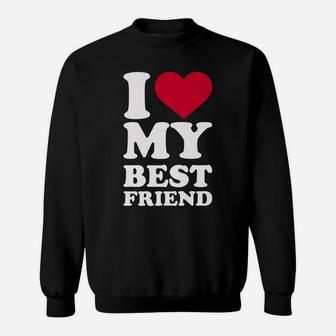 I Love My Best Friend Sweatshirt | Crazezy