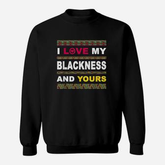 I Love My Blackness And Yours Sweatshirt | Crazezy UK