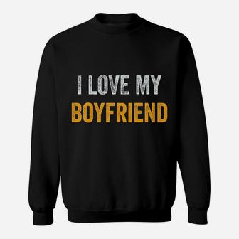 I Love My Boyfriend Shirt Graphic Novelty Sarcastic Funny Sweatshirt | Crazezy AU