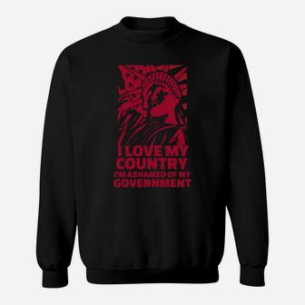 I Love My Country, I'm Ashamed Of My Government Sweatshirt | Crazezy CA