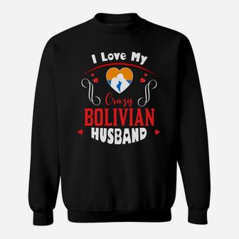 I Love My Crazy Bolivian Husband Happy Valentines Day Sweatshirt - Seseable