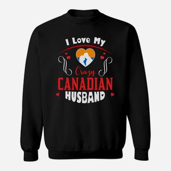 I Love My Crazy Canadian Husband Happy Valentines Day Sweatshirt - Seseable