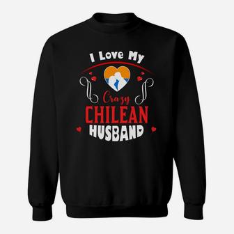 I Love My Crazy Chilean Husband Happy Valentines Day Sweatshirt - Seseable