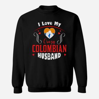 I Love My Crazy Colombian Husband Happy Valentines Day Sweatshirt - Seseable