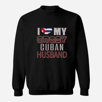 I Love My Crazy Cuban Husband Sweatshirt | Crazezy DE