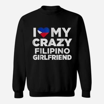 I Love My Crazy Filipino Girlfriend Philippines Sweatshirt | Crazezy