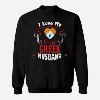 I Love My Crazy Greek Husband Happy Valentines Day Sweatshirt - Seseable