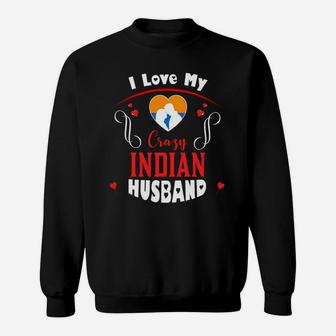 I Love My Crazy Indian Husband Happy Valentines Day Sweatshirt - Seseable