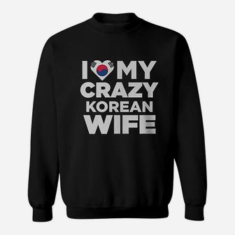 I Love My Crazy Korean Wife South Korea Native Sweatshirt | Crazezy AU
