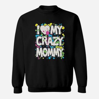 I Love My Crazy Mommy Sweatshirt | Crazezy