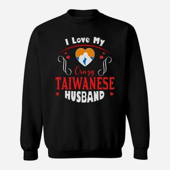 I Love My Crazy Taiwanese Husband Happy Valentines Day Sweatshirt - Seseable