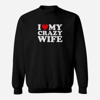I Love My Crazy Wife Sweatshirt | Crazezy DE