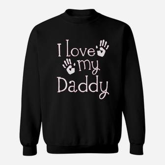 I Love My Daddy Fathers Day Sweatshirt | Crazezy