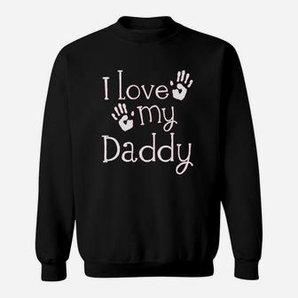 I Love My Daddy Sweatshirt | Crazezy