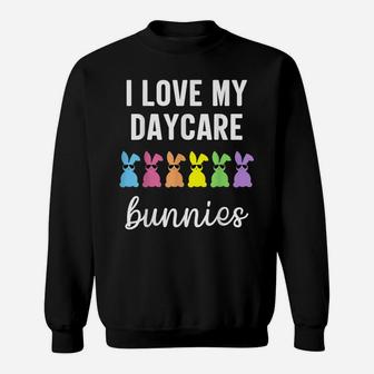 I Love My Daycare Bunnies Cute Teacher Easter Day Sweatshirt | Crazezy CA