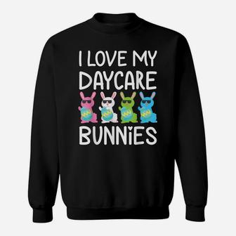 I Love My Daycare Bunnies Cute Teacher Easter Day Sweatshirt | Crazezy