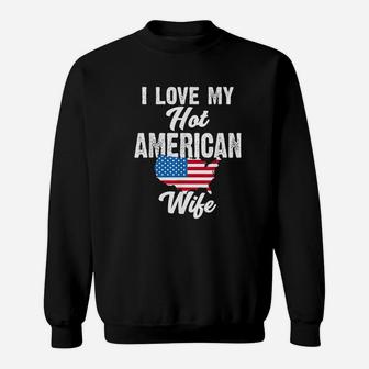 I Love My Hot American Wife Patriotic Us Husband Gift Sweatshirt - Thegiftio