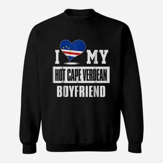 I Love My Hot Cape Verdean Boyfriend Sweatshirt | Crazezy UK