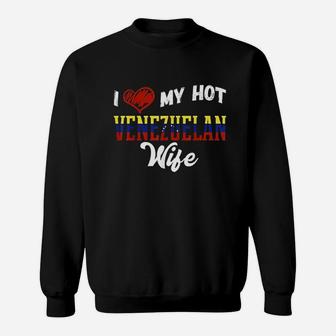 I Love My Hot Venezuelan Wife Sweatshirt | Crazezy