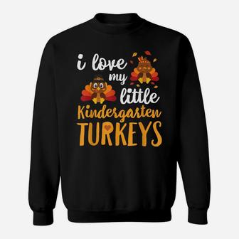 I Love My Little Kindergarten Turkeys T Shirt Thankful Sweatshirt | Crazezy UK