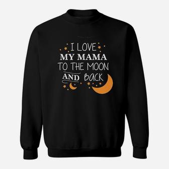 I Love My Mama To The Moon And Back Sweatshirt | Crazezy DE