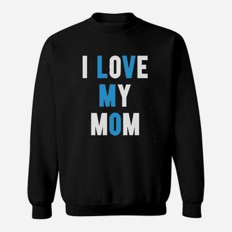 I Love My Mom Sweatshirt | Crazezy