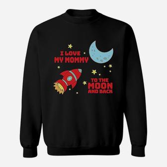 I Love My Mommy To The Moon And Back Sweatshirt | Crazezy AU