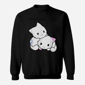 I Love Pussycats Gift For Men Women Kitten Cat Lovers Owners Sweatshirt | Crazezy CA
