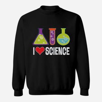 I Love Science Chemistry Teacher Sweatshirt | Crazezy