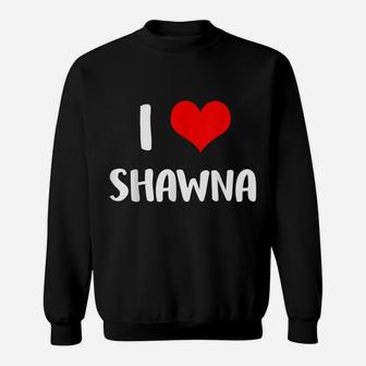I Love Shawna Valentine Sorry Ladies Guys Heart Belongs 4 Sweatshirt | Crazezy