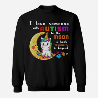I Love Someone With Autism To Moon And Back To Infinity And Beyond Unicorn Sweatshirt - Monsterry UK