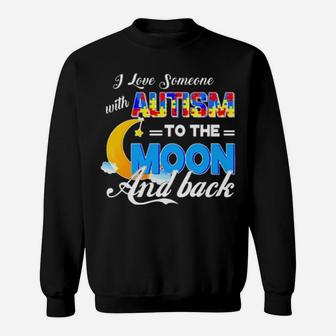 I Love Someone With Autism To The Moon And Back Sweatshirt - Monsterry DE