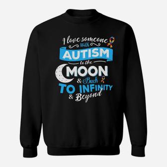 I Love Someone With Autism To The Moon Back To Infinity Beyond Sweatshirt - Monsterry UK
