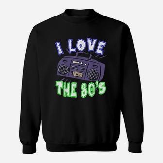 I Love The 80S Funny Women Or Men Gift Idea Sweatshirt | Crazezy