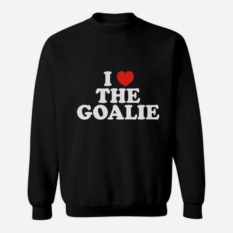 I Love The Goalie Heart Soccer Hockey Sport Goalie Sweatshirt | Crazezy CA
