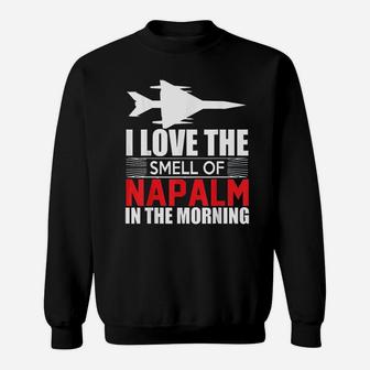 I Love The Smell Of Napalm In The Morning Sweatshirt | Crazezy CA