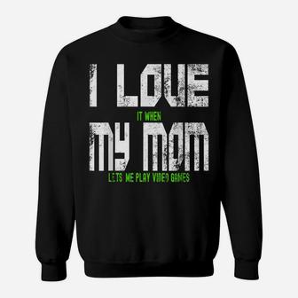 I Love When My Mom Lets Me Play Video Games Son Daughter Sweatshirt | Crazezy
