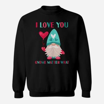I Love You Gnome Matter What Funny Gnomes Pun Valentines Day Sweatshirt | Crazezy