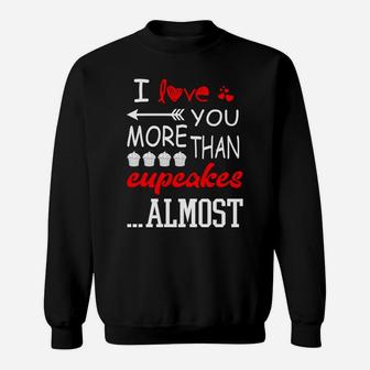 I Love You More Than Cupcakes Almost Valentine Day Sweatshirt - Thegiftio UK