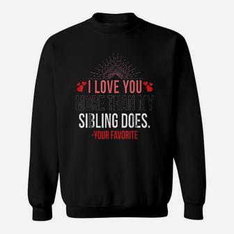 I Love You More Than My Sibling Sweatshirt | Crazezy