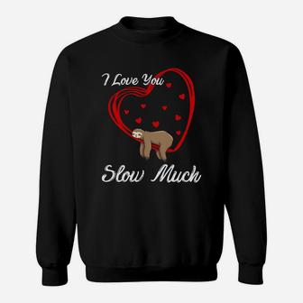 I Love You Slow Much Valentine Gift Happy Valentines Day Sweatshirt - Seseable